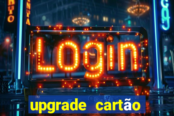 upgrade cartão porto seguro