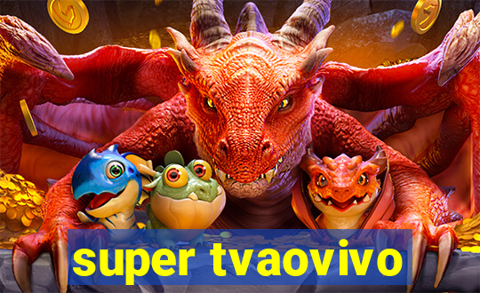 super tvaovivo