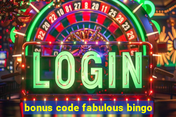 bonus code fabulous bingo