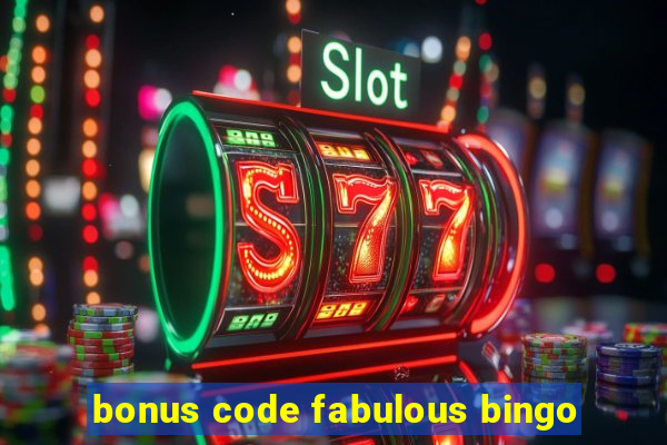 bonus code fabulous bingo