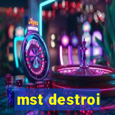 mst destroi