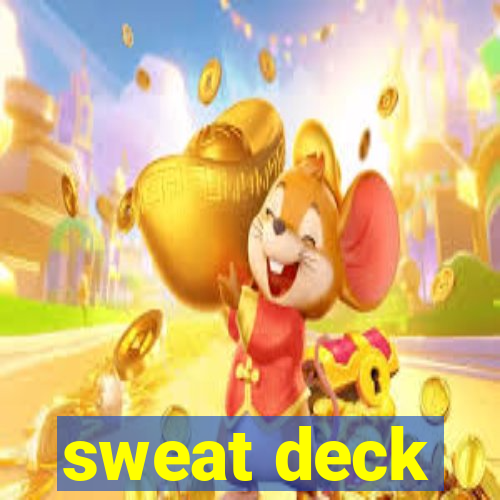 sweat deck