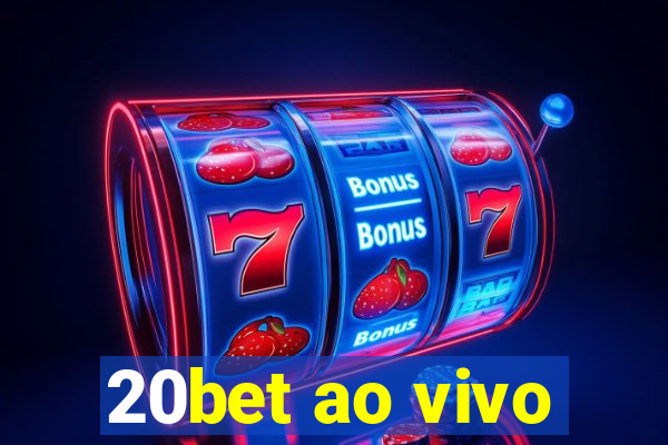 20bet ao vivo