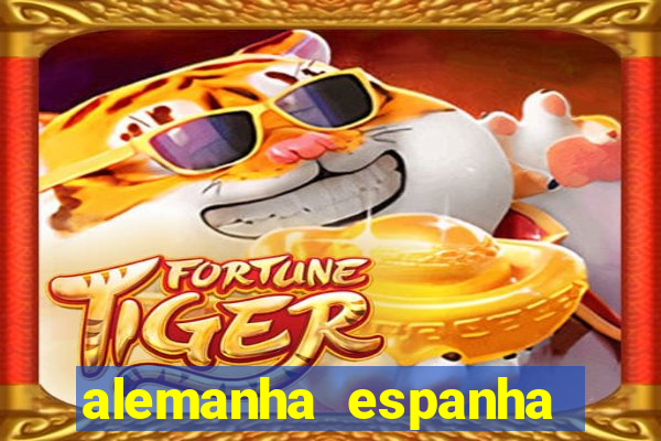 alemanha espanha onde assistir