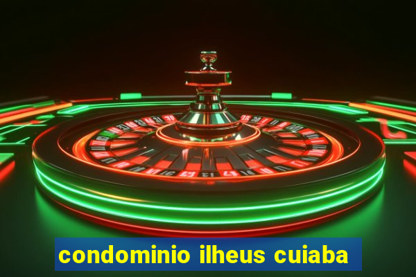 condominio ilheus cuiaba