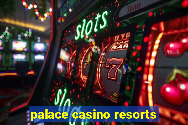 palace casino resorts