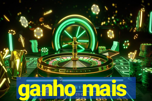 ganho mais