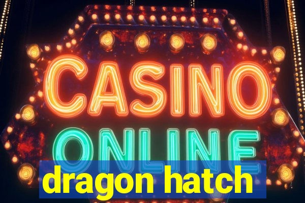 dragon hatch