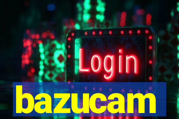 bazucam