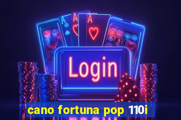 cano fortuna pop 110i