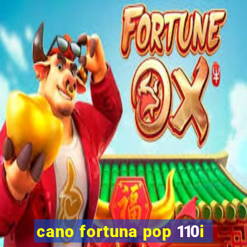 cano fortuna pop 110i