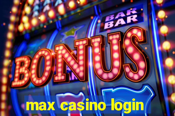 max casino login