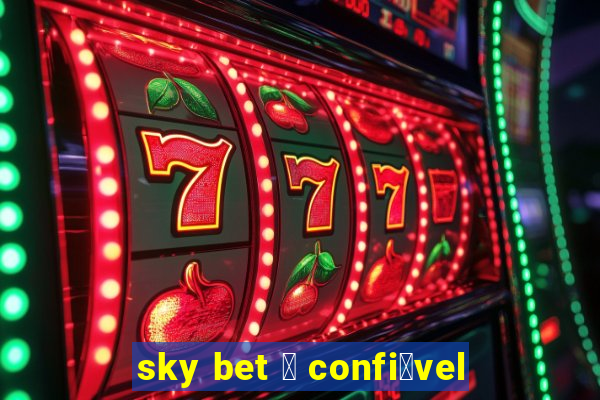 sky bet 茅 confi谩vel