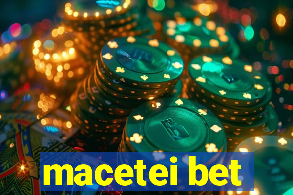 macetei bet