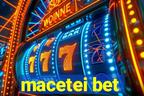 macetei bet