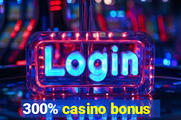 300% casino bonus