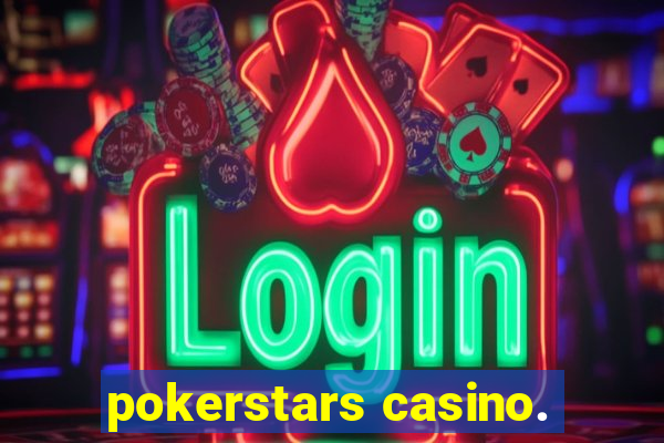 pokerstars casino.