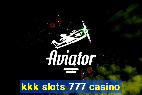 kkk slots 777 casino