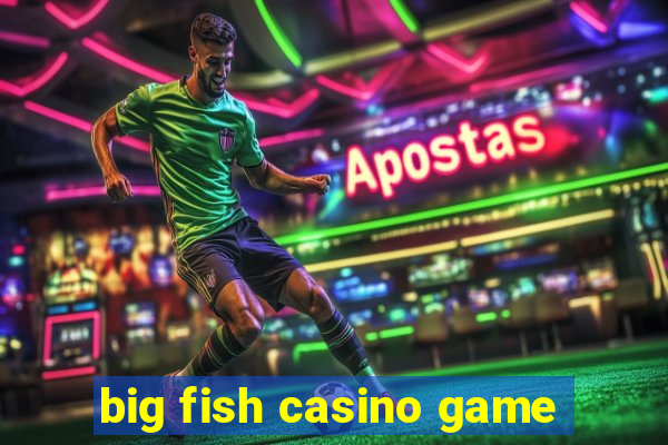 big fish casino game