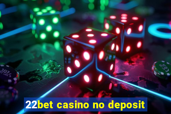 22bet casino no deposit