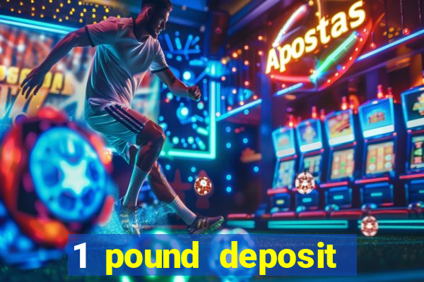 1 pound deposit casino uk