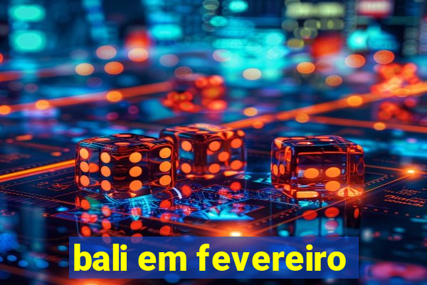 bali em fevereiro