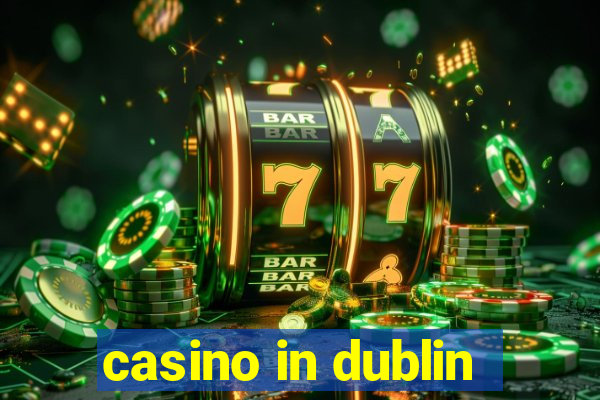 casino in dublin