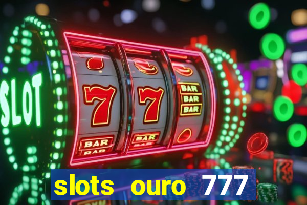 slots ouro 777 play store