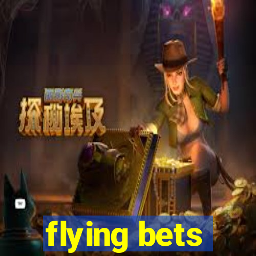 flying bets