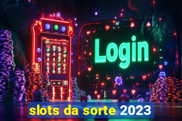 slots da sorte 2023