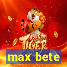 max bete