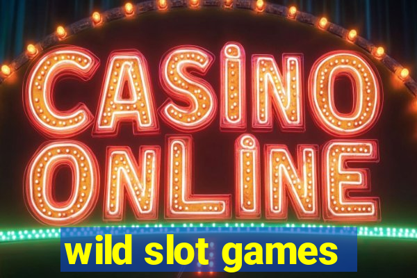 wild slot games