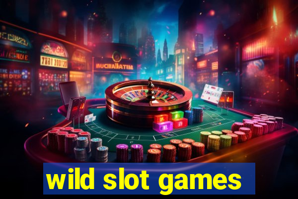 wild slot games