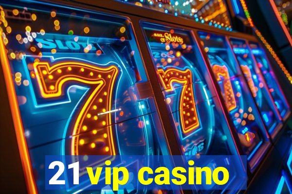 21 vip casino