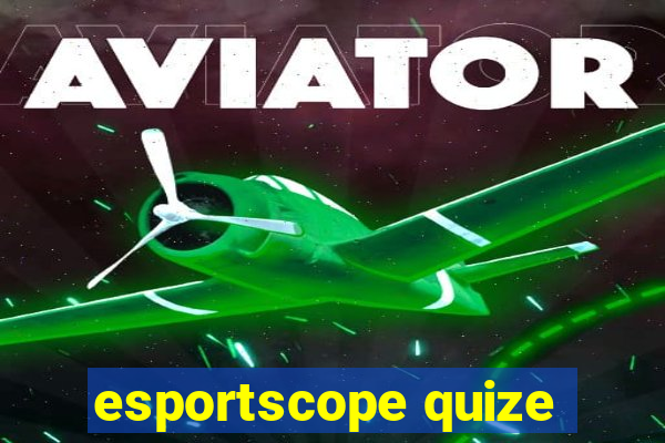 esportscope quize