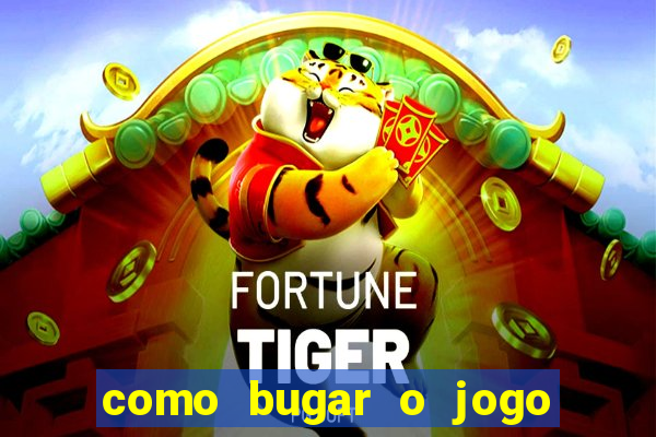 como bugar o jogo fortune tiger