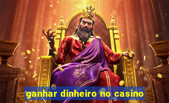 ganhar dinheiro no casino