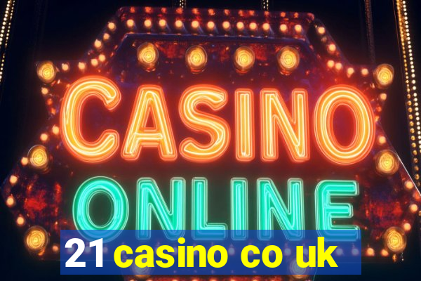 21 casino co uk