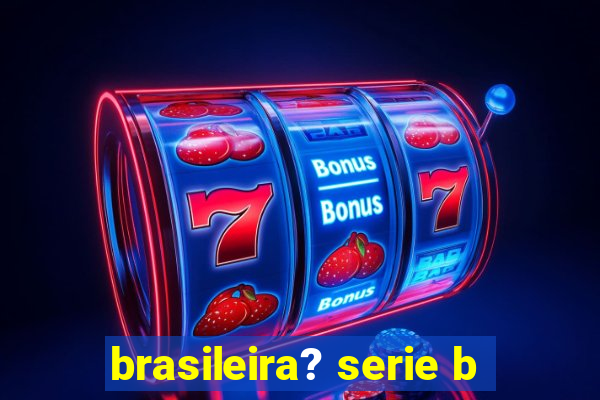 brasileira? serie b