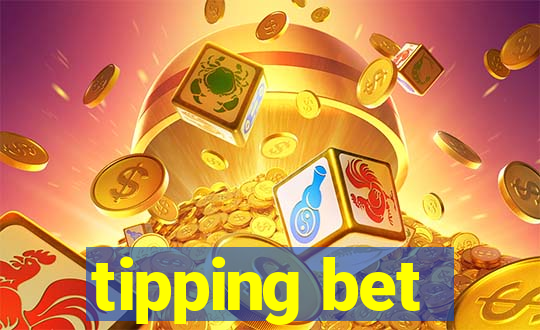 tipping bet