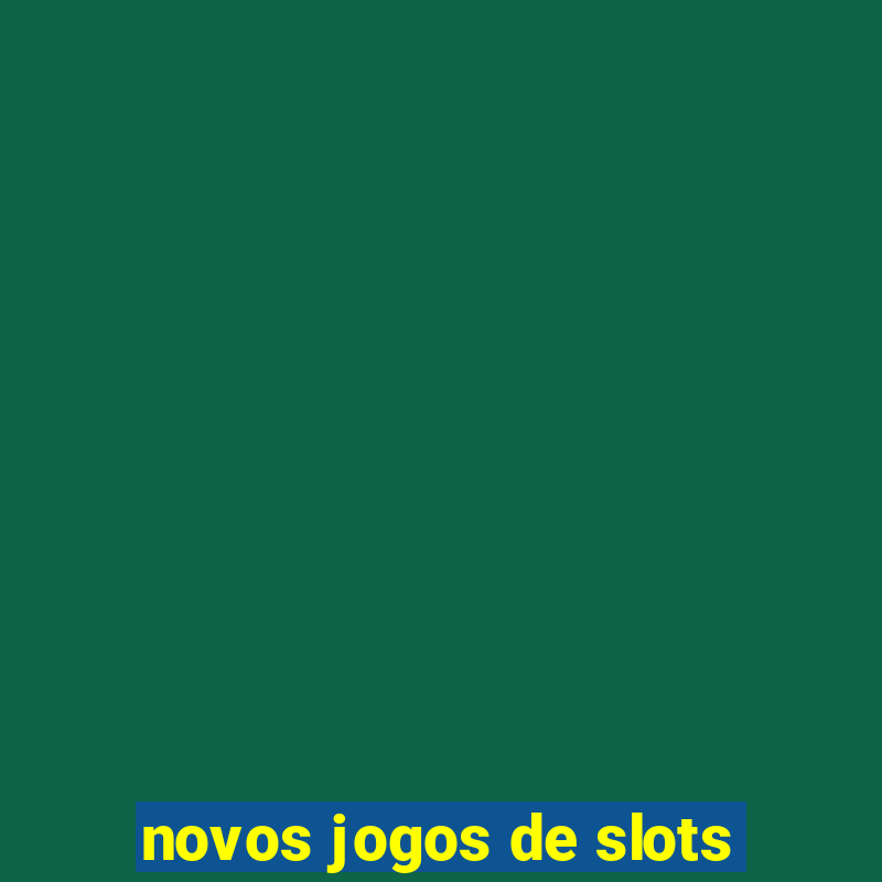 novos jogos de slots