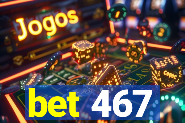 bet 467