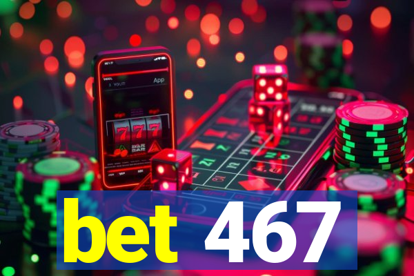 bet 467