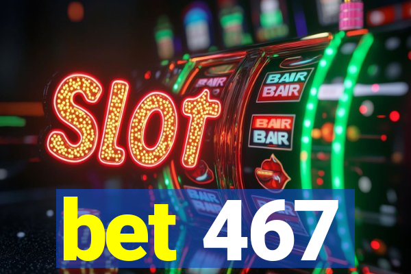 bet 467