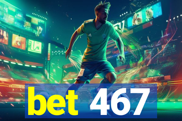 bet 467