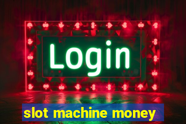 slot machine money