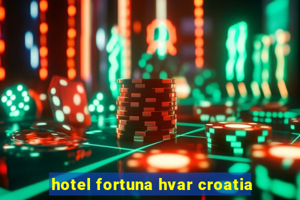 hotel fortuna hvar croatia