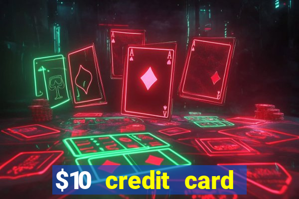 $10 credit card deposit casino