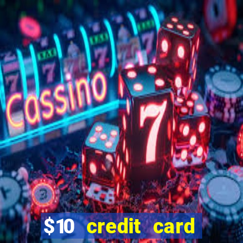 $10 credit card deposit casino