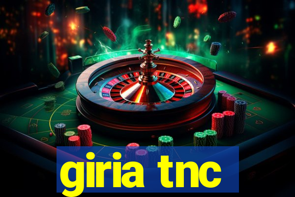 giria tnc